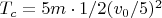 $T_c=5m\cdot1/2(v_0/5)^2$