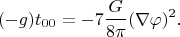 $$(-g) t_{00}=-7 \frac{G}{8 \pi} (\nabla \varphi)^2.$$