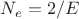 $N_e=2/E$
