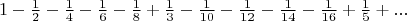 \[
\begin{array}{l}

 {\rm{1}} - \frac{1}{2} - \frac{1}{4} - \frac{1}{6} - \frac{1}{8} + \frac{1}{3} - \frac{1}{{10}} - \frac{1}{{12}} - \frac{1}{{14}} - \frac{1}{{16}} + \frac{1}{5} + ... \\ 
 \end{array}
\]