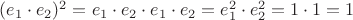 $(e_1\cdot e_2)^2=e_1\cdot e_2\cdot e_1\cdot e_2=e_1^2\cdot e_2^2=1\cdot 1=1$