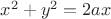 $x^2+y^2 = 2ax$