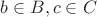$b\in B, c\in C$