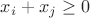 $x_i +x_j\geq 0$