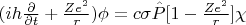 $(ih\frac{\partial }{\partial t}+\frac{Ze^2}{r})\phi={c\sigma \hat P [1-\frac{Ze^2}{r}]}\chi$