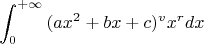 $$ \int_{0}^{+\infty}{(ax^2+bx+c)^vx^rdx}$$