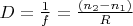 $D=\frac{1}{f}=\frac{(n_{2}-n_{1})}{R}$