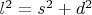 $  l^2  = s^2  + d^2  \hfill \\$