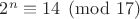 $2^n \equiv 14 \pmod {17}$ $2^n \equiv 14 \pmod {17}$