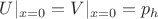 $U|_{x=0}=V|_{x=0}=p_h$