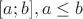 $[a;b], a\le b$