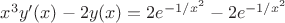 $x^3y'(x) - 2y(x) = 2e^{-1/x^2} - 2e^{-1/x^2}$
