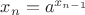 $x_n=a^{x_{n-1}}$