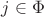 $j \in \Phi$