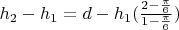 $h_2-h_1=d-h_1(\frac{2-\frac{\pi}{6}}{1-\frac{\pi}{6}})$