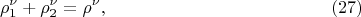 $$
\rho^{\nu}_1 +  \rho^{\nu}_2 = \rho^{\nu}, \eqno     (27)
 $$