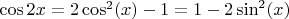 $\cos2x=2\cos^2(x)-1=1-2\sin^2(x)$