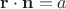 $\mathbf{r}\cdot\mathbf{n}=a$ $\mathbf{r}\cdot\mathbf{n}=a$