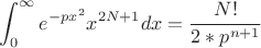 $$\int_0^{\infty} e^{- px^2} x^{2N+1} dx=\frac{N!}{2*p^{n+1}}}$$