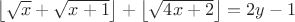 $\left\lfloor \sqrt{x} + \sqrt{x+1} \right\rfloor + \left\lfloor \sqrt{4x+2} \right\rfloor = 2y-1$