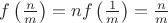 $f\left(\frac n m\right)=n f\left(\frac 1 m\right)=\frac n m$