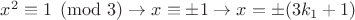 $x^2 \equiv 1\pmod{3}\rightarrow x\equiv\pm1\rightarrow x=\pm(3k_1+1)$ $x^2 \equiv 1\pmod{3}\rightarrow x\equiv\pm1\rightarrow x=\pm(3k_1+1)$