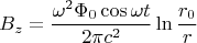 $$B_z = \frac{\omega^2 \Phi_0 \cos \omega t}{2 \pi c^2} \ln \frac{r_0}{r}$$