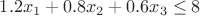 $1.2x_1 + 0.8x_2 + 0.6x_3 \leq 8$