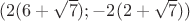 $(2(6+\sqrt{7});-2(2+\sqrt{7}))$ $(2(6+\sqrt{7});-2(2+\sqrt{7}))$