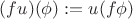 $( fu)(\phi):= u(f\phi)$