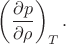 $ \left ( \dfrac{\partial p}{\partial \rho} \right )_T .$