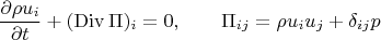 $$\frac{\partial \rho u_i}{\partial t}+(\operatorname{Div} \Pi)_i =0, \qquad \Pi_{ij}=\rho u_i u_j + \delta_{ij}p$$