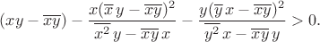 $$
(xy-\overline{xy})-\frac{x(\overline{x}\,y-\overline{xy})^2}{\overline{x^2}\,y-\overline{xy}\,x}-\frac{y(\overline{y}\,x-\overline{xy})^2}{\overline{y^2}\,x-\overline{xy}\,y}>0.
$$