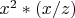 $x^2 * (x/z)$