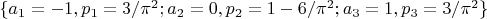 $\{a_1=-1,p_1=3/\pi^2;a_2=0,p_2=1-6/\pi^2;a_3=1,p_3=3/\pi^2\}$