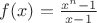 $f(x)=\frac{x^n-1}{x-1}$