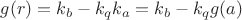 $g(r)=k_{b}-k_{q}k_{a}=k_{b}-k_{q}g(a)$