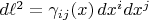 $d \ell^2 = \gamma_{i j}(x) \, d x^i d x^j$