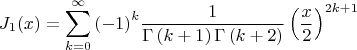 $$
J_1 (x) = \sum\limits_{k = 0}^\infty  {\left( { - 1} \right)^k } \frac{1}
{{\Gamma \left( {k + 1} \right)\Gamma \left( {k + 2} \right)}}\left( {\frac{x}
{2}} \right)^{2k + 1} 
$$
