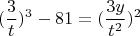 $$(\dfrac{3}{t})^3-81=(\dfrac{3y}{t^2})^2$$