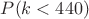 $P(k<440)$