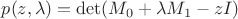 $p(z,\lambda)=\det(M_0+\lambda M_1-zI)$