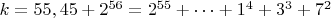 $ k=55,45+2^{56}=2^{55}+&hellip;+1^4+3^3+7^2$