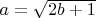 $a=\sqrt{2b+1}$