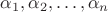 $\alpha_1,\alpha_2,\dots,\alpha_n$