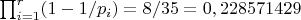 $\prod_{i=1}^{r} (1-1/p_i)=8/35=0,228571429$
