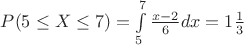 $P(5 \le X \le 7) = \int\limits_5^7 {\frac{{x - 2}}{6}} dx = 1\frac{1}{3}$