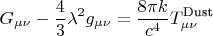 $$
G_{\mu \nu} - \frac{4}{3}\lambda^2 g_{\mu \nu} = \frac{8 \pi k}{c^4} T^{\text{Dust}}_{\mu \nu}
$$