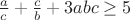 $\frac{a}{c}+\frac{c}{b}+3abc \geq 5$