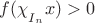 $f(\chi\strut_{I_n}x)>0$